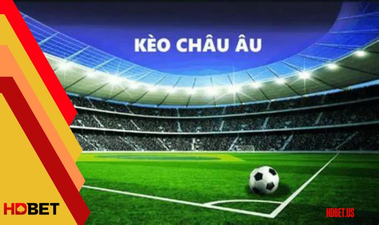 Kinh nghiệm cược kèo Châu Âu