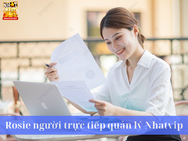 Rosie có còn trực tiếp quản lý nhà cái nhatvip không