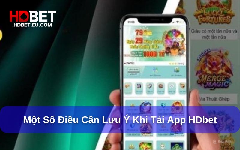 Một số lưu ý khi tải và sử dụng ứng dụng HDbet